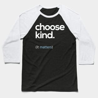 Choose Kind, Kindness Matters Baseball T-Shirt